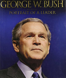George W. Bush Portrait of a Leader 