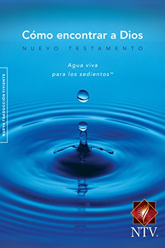 Como Encontrar a Dios Nuevo Testamento : Agua Viva para los Sedientos