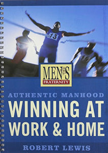 Authentic Manhood: Winning at Work & Home - Viewer Guide 