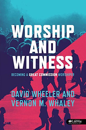 Worship and Witness: Becoming a Great Commission Worshiper