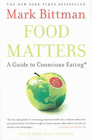 Food Matters: A Guide to Conscious Eating with More than 75 Recipes