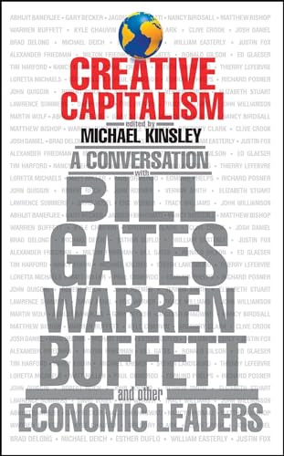 Creative Capitalism  A Conversation with Bill Gates, Warren Buffett & Other Economic Leaders