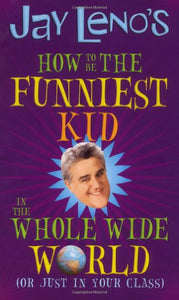 Jay Leno's How to be the Funniest Kid in the Whole Wide World 