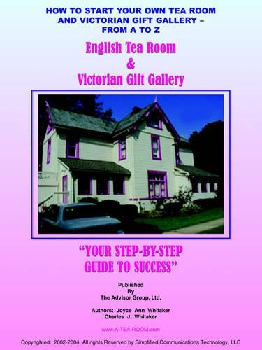 How to Start Your Own Tea Room and Victorian Gift Gallery - from A - Z