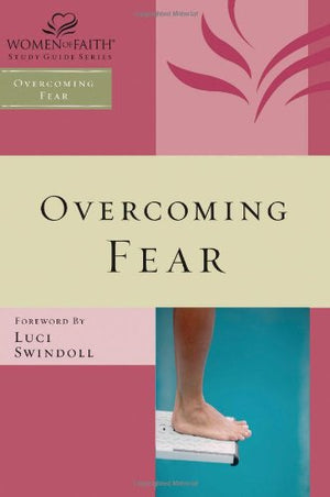 Overcoming Fear (Women of Faith Study Guide Series
