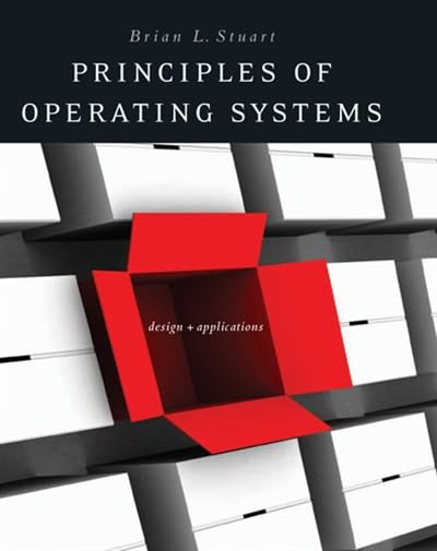 Principles of Operating Systems : Design and Applications