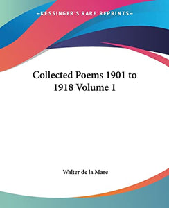 Collected Poems 1901 to 1918 Volume 1 