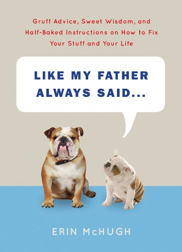 Like My Father Always Said...