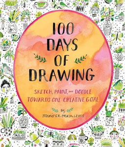 100 Days of Drawing (Guided Sketchbook): Sketch, Paint, and Doodle Towards One Creative Goal 