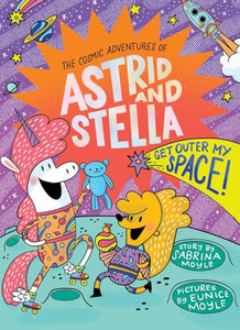 Get Outer My Space! (The Cosmic Adventures of Astrid and Stella Book #3 (A Hello!Lucky Book)) 