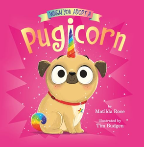 When You Adopt a Pugicorn: A When You Adopt... Book (a Board Book) 