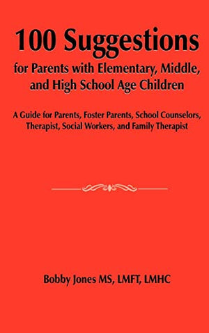 100 Suggestions for Parents with Elementary, Middle, and High School Age Children