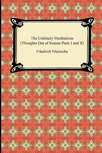 The Untimely Meditations (Thoughts Out of Season Parts I and II)