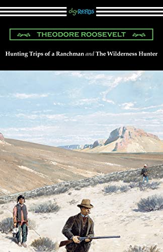 Hunting Trips of a Ranchman and The Wilderness Hunter