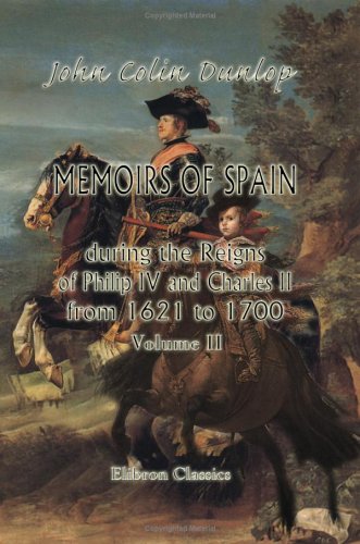 Memoirs of Spain during the Reigns of Philip IV. and Charles II., from 1621 to 1700. Volume 2