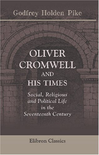 Oliver Cromwell and His Times: Social, Religious, and Political Life in the Seventeenth Century