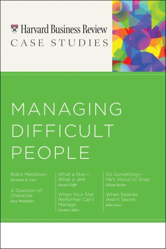 HBR Case Studies: Managing Difficult People