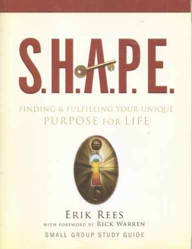 S. H. A. P. E. : Finding and Fulfilling Your Unique Purpose for Life