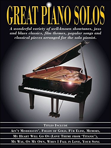 Great Piano Solos : Showtunes, Jazz and Blues, Film Themes, Pop Songs and Classical