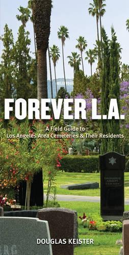 Forever L.A.: A Field Guide to Los Angeles Area Cemeteries and Residents