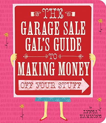 The Garage Sale Gal's Guide to Making Money off Your Stuff