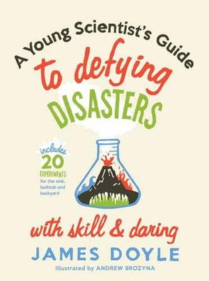 A Young Scientist's Guide to Defying Disasters with Skill and Daring