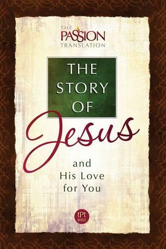 The Passion Translation: The Story of Jesus and His Love for You