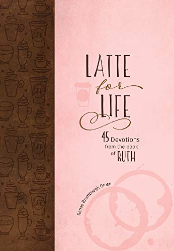 Latte for Life: 45 Devotions from the Book of Ruth