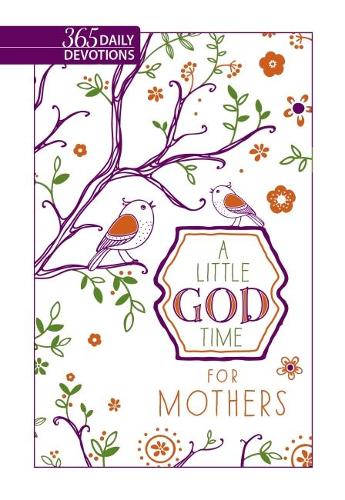 A Little God Time for Mothers, A: 365 Daily Devotions