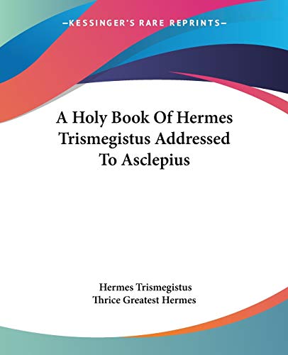 A Holy Book Of Hermes Trismegistus Addressed To Asclepius