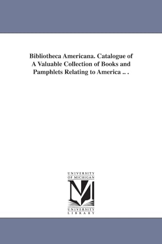 Bibliotheca Americana. Catalogue of A Valuable Collection of Books and Pamphlets Relating to America .. .