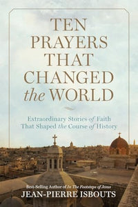 Ten Prayers That Changed the World 