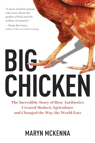 Big Chicken: The Story of How Antibiotics Transformed Modern Farming and Changed the Way the World Eats