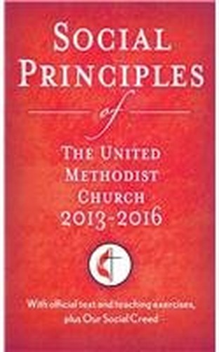 Social Principles of the United Methodist Church 2013-2016: With Official Text and Teaching Exercises, Plus Our Social Creed