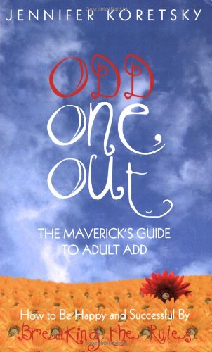 Odd One Out: The Maverick's Guide to Adult Add : How to be Happy and Successful by Breaking the Rules