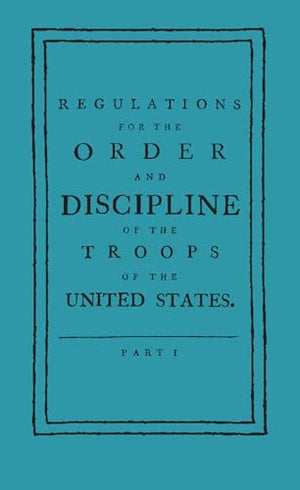 Regulations for the Order and Discipline of the Troops of the United States