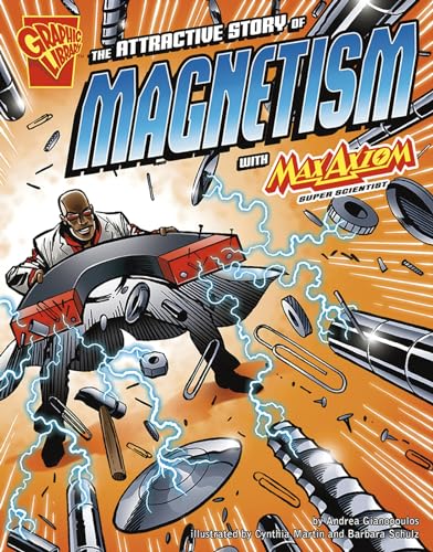 The Graphic Science Attractive Story of Magnetism with Max Axiom, Super Scientist