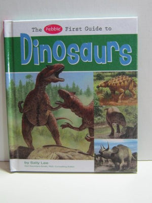 The Pebble First Guide to Dinosaurs