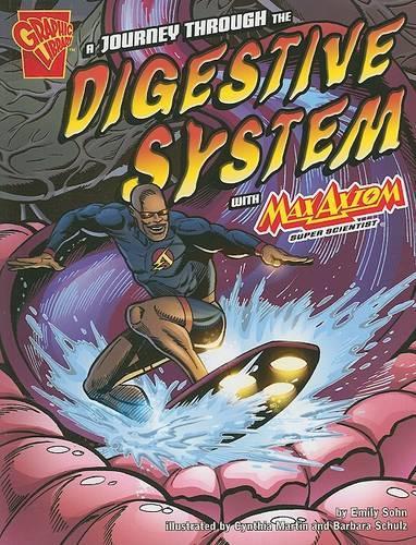 A Journey Through the Digestive System with Max Axiom, Super Scientist (Graphic Science)