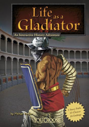 You Choose Warriors Life as a Gladiator an Interactive History Adventure