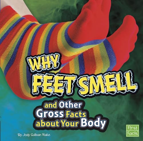 Gross Me out Why Feet Smell and Other Gross Facts About Your Body