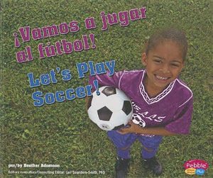 ¡Vamos a Jugar Al Fútbol!/Let's Play Soccer!
