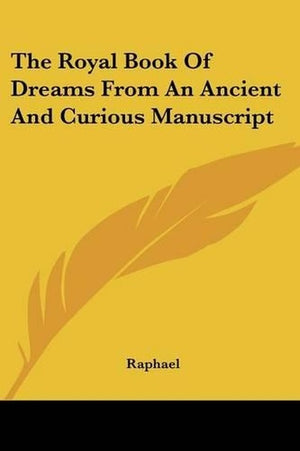The Royal Book Of Dreams From An Ancient And Curious Manuscript