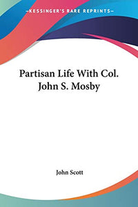 Partisan Life With Col. John S. Mosby 