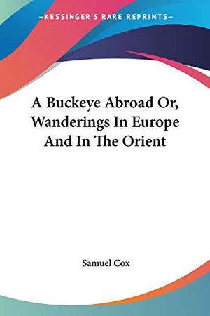 A Buckeye Abroad Or, Wanderings In Europe And In The Orient