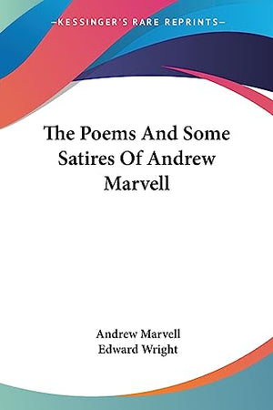 The Poems And Some Satires Of Andrew Marvell