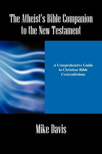 The Atheist's Bible Companion to the New Testament 