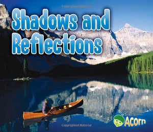 Light All Around Us Shadows and Reflections