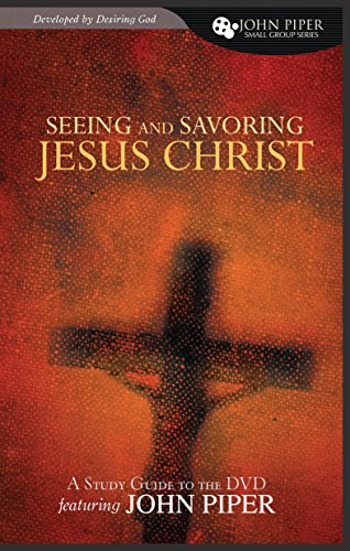 Seeing and Savoring Jesus Christ