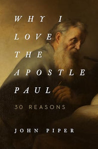 Why I Love the Apostle Paul 